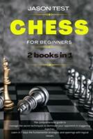 CHESS FOR BEGINNERS: The comprehensive guide to manage the secret techniques to dominate your opponent in staggering matches. Learn in 7 days the fundamental strategies and openings with logical moves
