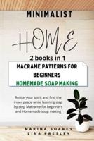 MINIMALIST HOME: Restore your spirit and find the inner peace while learning step by step Macrame for beginners and Homemade soap making