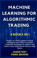 MACHINE LEARNING FOR ALGORITHMIC TRADING: Master as a PRO applied artificial intelligence and Python for predict systematic strategies for options and stocks. Learn data-driven finance using keras