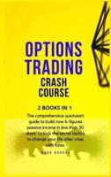 OPTIONS TRADING CRASH COURSE: The comprehensive quickstart guide to build now 6-figures passive income in less than 30 days. Unlock the secret tactics to change your life after crisis with forex