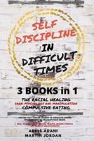SELF DISCIPLINE IN DIFFICULT TIMES: Master the 7 hidden Secrets to Overcome Eating Disorders and Re-Program your Brain. Heal Yourself from Racial Trauma, ... and healthy Relationships (English Edition)