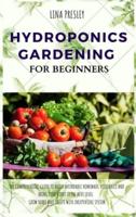 HYDROPONICS GARDENING FOR BEGINNERS: The Comprehensive Guide to Build Affordable Homemade Vegetables and Bring your Hobby to the Next Level. Grow Herbs and Fruits with Inexpensive System