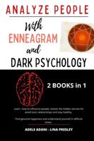 ANALYZE PEOPLE WITH ENNEAGRAM AND DARK PSYCHOLOGY: Learn how to influence people, master the hidden secrets for avoid toxic relationships and stay healthy. Find genuine happiness and undersd yourself