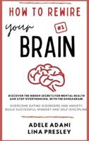 HOW TO REWIRE YOUR BRAIN: Discover the hidden secrets for mental health and stop overthinking, with the Enneagram. Overcome eating disorders and anxiety, build successful mindset and self-discipline