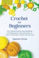 Crochet for Beginners: The Ultimate Step by Step Handbook with Illustrations and Instructions to Learn Crocheting in a Quick and Easy Way