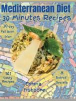 Mediterranean Diet  30 Minutes Recipes: 101 mouthwatering recipes for lifelong health