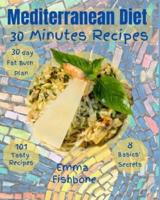 Mediterranean Diet  30 Minutes Recipes: 101 mouthwatering recipes for lifelong health