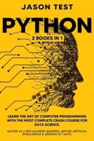 PYTHON: 2 BOOKS in 1: Learn the art of computer programming with the most complete crash course for data science. Master as a pro machine learning, applied artificial intelligence and Arduino in 7 days