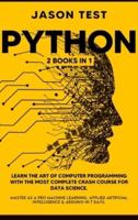 PYTHON: 2 BOOKS in 1: Learn the art of computer programming with the most complete crash course for data science. Master as a pro machine learning, applied artificial intelligence &amp; Arduino in 7 days