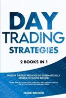 DAY TRADING STRATEGIES: 2 books in 1: Master the best methods to sistematically generate passive income. Learn how to trade for a living as a pro and get positive ROI in 7 days with options and forex