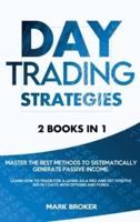 DAY TRADING STRATEGIES: Master the best methods to sistematically generate passive income. Learn how to trade for a living as a pro and get positive ROI in 7 days with options and forex