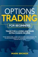OPTIONS TRADING FOR BEGINNERS: Trade for a living, earn passive income. Invest from home, learn how to swing trade stocks. Tips on risk management. Get financial freedom with a positive ROI in 7 days