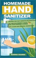 HOMEMADE HAND SANITIZIER : Recipes for organic lotions made by eco-friendly ingredients. Guide to produce DIY hand sanitizer for personal hygiene and save money