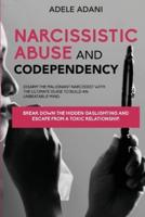 NARCISISSISTIC ABUSE AND CODEPENDENCY: Disarm the malignant narcissist with the ultimate guide to build an unbeatable mind. Break down the hidden gaslighting and escape from toxic relationship