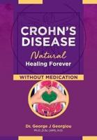 Crohn's Disease: Natural Healing Forever, Without Medication