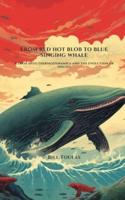 From Red Hot Blob to Blue Singing Whale