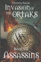 Esthopia Sagas: Invasion of the Ortaks:  Book VII  Assassins.