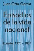 Episodios de la vida nacional: Ecuador 1970 - 2007