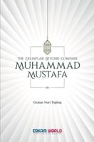 The Exemplar Beyond Compare - Muhammad Mustafa