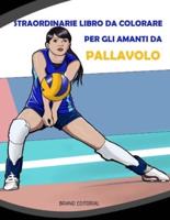 Straordinarie Libro da Colorare per gli Amanti da Pallavolo: Bellissimi Disegni Sportivi Ispirati per Ragazze, 8-12 Anni, Adolescenza e Tutte le Età