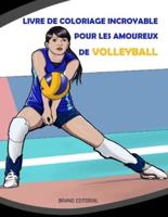 Livre de Coloriage Incroyable pour les Amoureux de Volleyball: Belles Inspirants Sportives Dessins pour les Filles, 8-12 Ans, les Adolescents et Tous les Âges