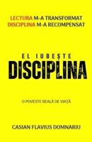 EL IUBESTE DISCIPLINA: Lectura m-a transformat Disciplina m-a recompensat