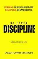 HE LOVES DISCIPLINE: Reading Transformed Me Discipline Rewarded Me