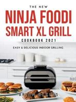The New Ninja Foodi Smart XL Grill Cookbook 2021: Easy & Delicious Indoor Grilling