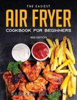 The Easiest Air Fryer Cookbook for Beginners: 2021 EDITION