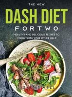 THE NEW DASH DIET FOR TWO: Healthy and Delicious Recipes to Enjoy with Your Other Half