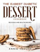 The Easiest Diabetic Dessert Cookbook: Delicious and Healthy Recipes
