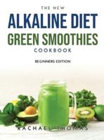 THE NEW ALKALINE DIET GREEN SMOOTHIES COOKBOOK: BEGINNERS EDITION