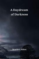 A Daydream of Darkness