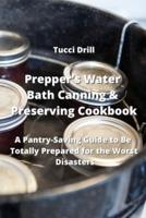 Prepper's Water Bath Canning & Preserving Cookbook