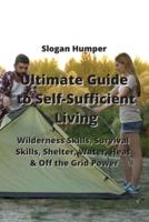Ultimate Guide to Self-Sufficient Living