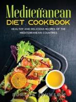 MEDITERRANEAN DIET COOKBOOK: Healthy and Delicious Recipes of The Mediterranean Countries