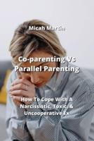 Co-Parenting Vs Parallel Parenting