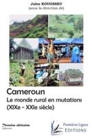 Cameroun. Le Monde Rural En Mutations (XIXe - XXIe Siècle)