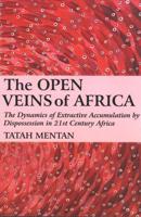 The Open Veins of Africa: The Dynamics of Extractive Accumulation by Dispossession in 21st Century Africa