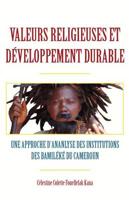 Valeurs religieuses et developpement durable. Une approche díananlyse des institutions des Bamileke du Cameroun
