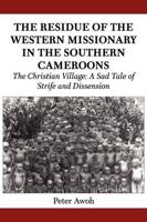 The Residue of the Western Missionary in the Southern Cameroons. The Christian Village: A Sad Tale of Strife and Dissension