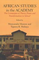 African Studies in the Academy: The Cornucopia of Theory, Praxis and Transformation in Africa?