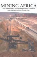 Mining Africa: Law, Environment, Society and Politics in Historical and Multidisciplinary Perspectives
