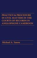 Practice and Procedure in Civil Matters in the Courts of Records in Anglophone Cameroon