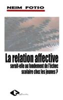 LA RELATION AFFECTIVE : SERAIT-ELLE AU FONDEMENT DE L'ÉCHEC SCOLAIRE CHEZ LES JEUNES ?