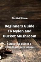 Beginners Guide To Nylon and Bucket Mushroom