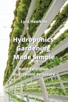 Hydroponics Gardening Made Simple