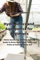 Hydroponics and Aquaponics for Beginners