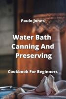 Water Bath Canning And Preserving