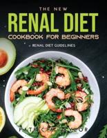 THE NEW RENAL DIET COOKBOOK FOR BEGINNERS: Renal Diet Guidelines